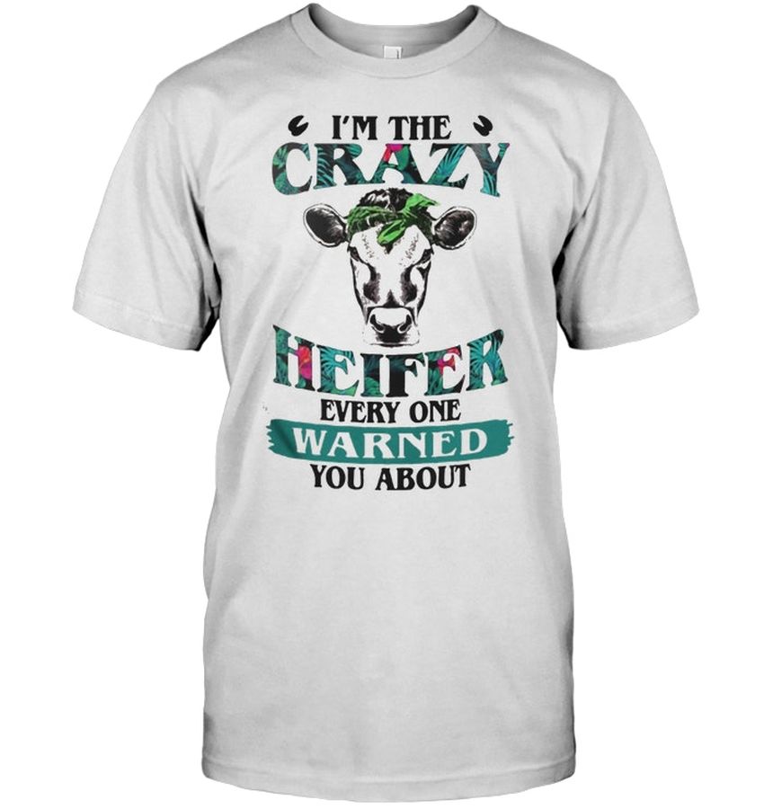 I’m The Crazy Heifer Everyone Warned You About