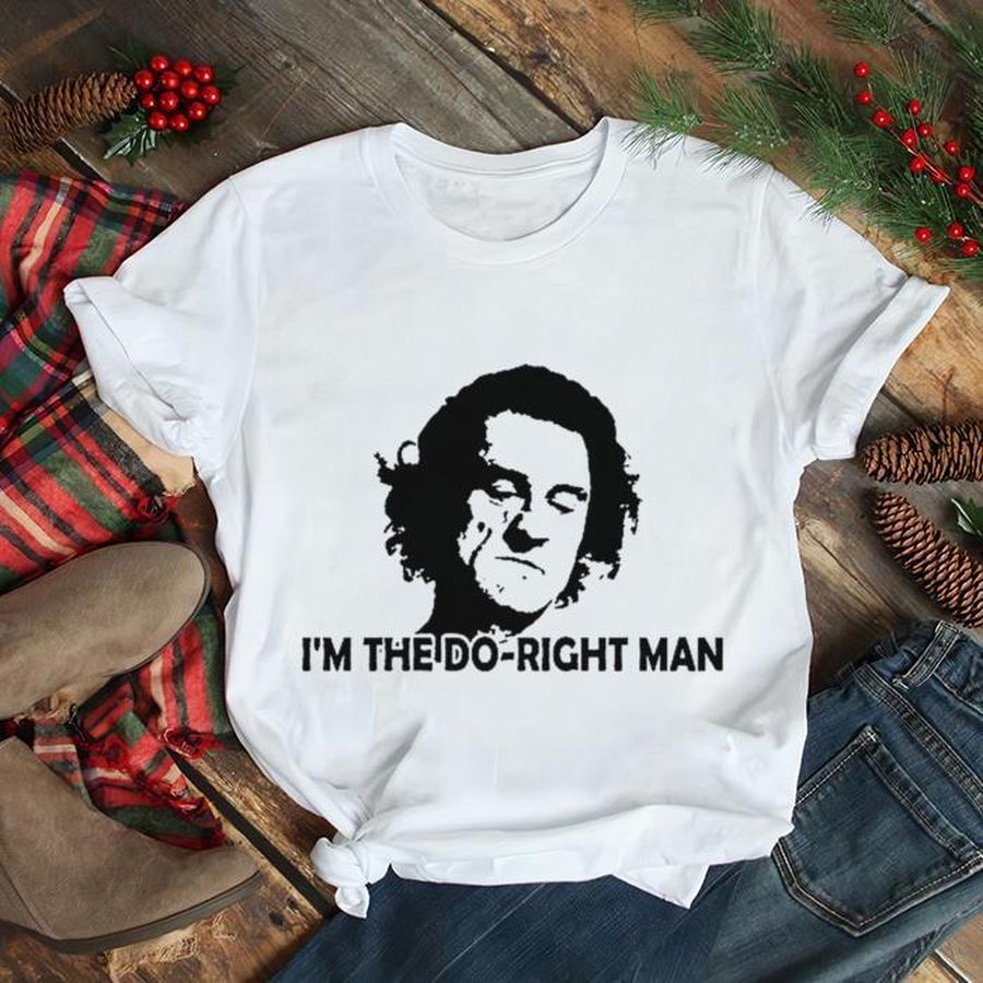 I’m The Do Right Man shirt