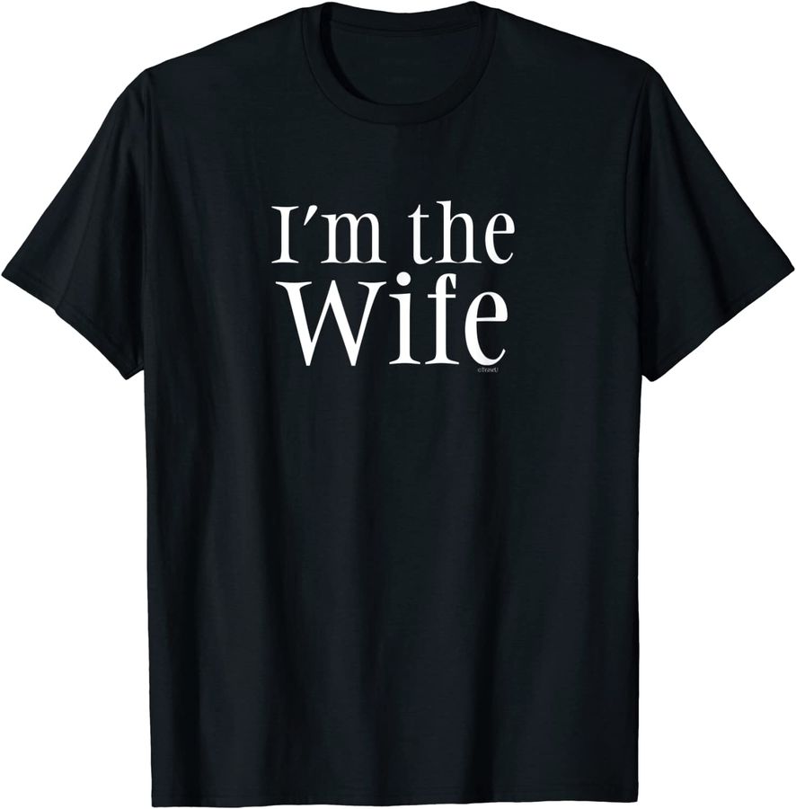 I'm the Wife Funny Comedy Wife Shirt