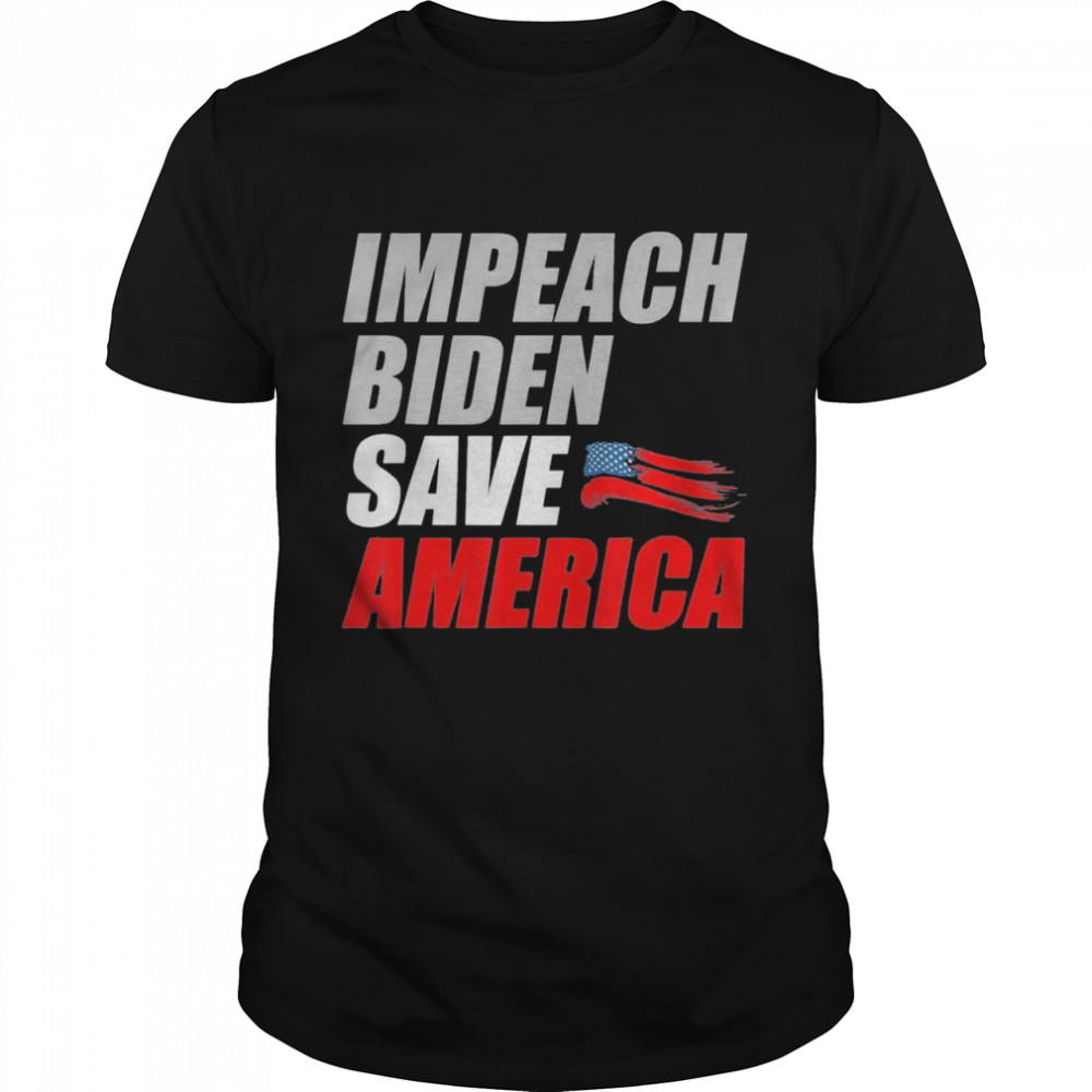 Impeach Joe Biden Save America Bidens Impeachment Shirt, Tshirt, Hoodie, Sweatshirt, Long Sleeve, Youth, funny shirts, gift shirts, Graphic Tee