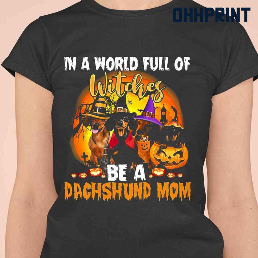 In A World Full Of Witches Be A Dachshund Mom Tshirts Black