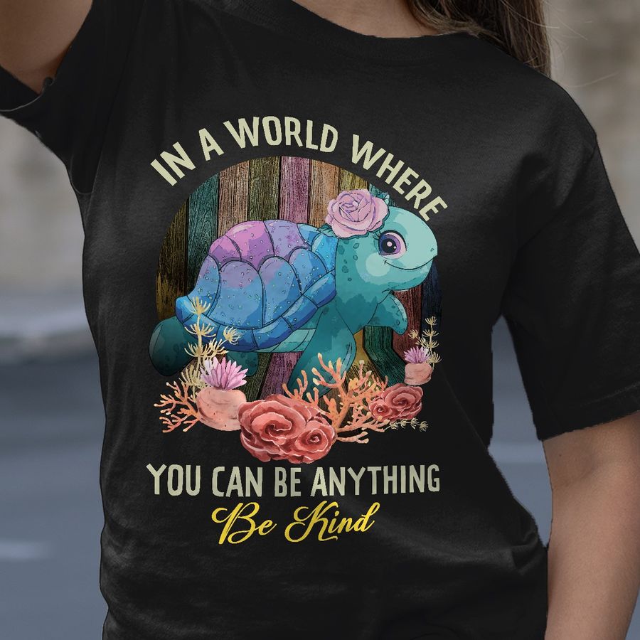In a world where you can be anything be kind – Cute turtle, turtle lover