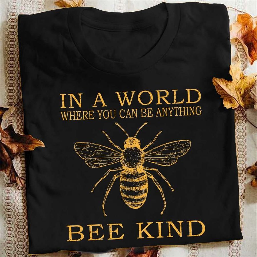 In a world where you can be anything bee kind – Bee lover