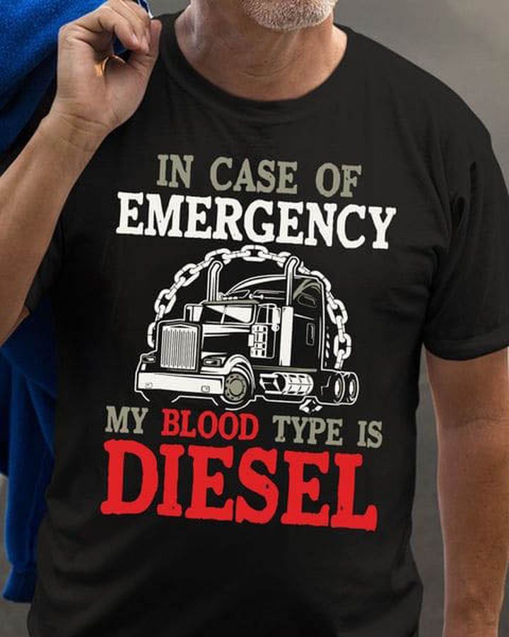 In Case Of Emergency My Blood Type Is Diesel, Trucker Shirt