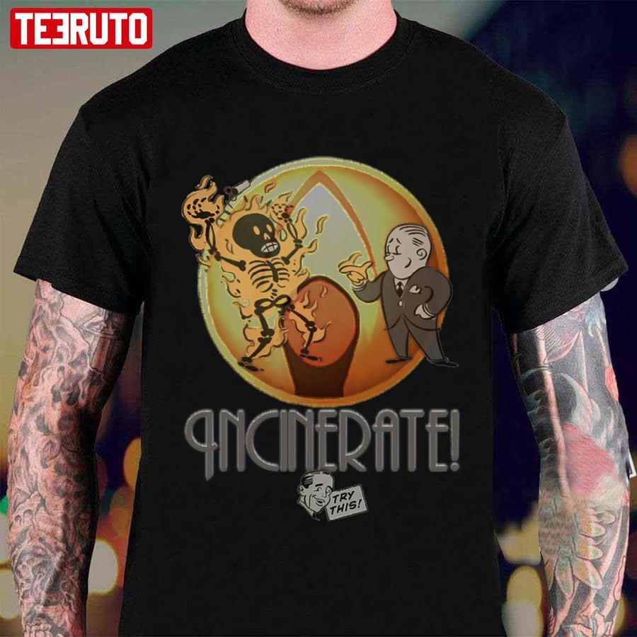 Incinerate Try This Art Unisex T-shirt