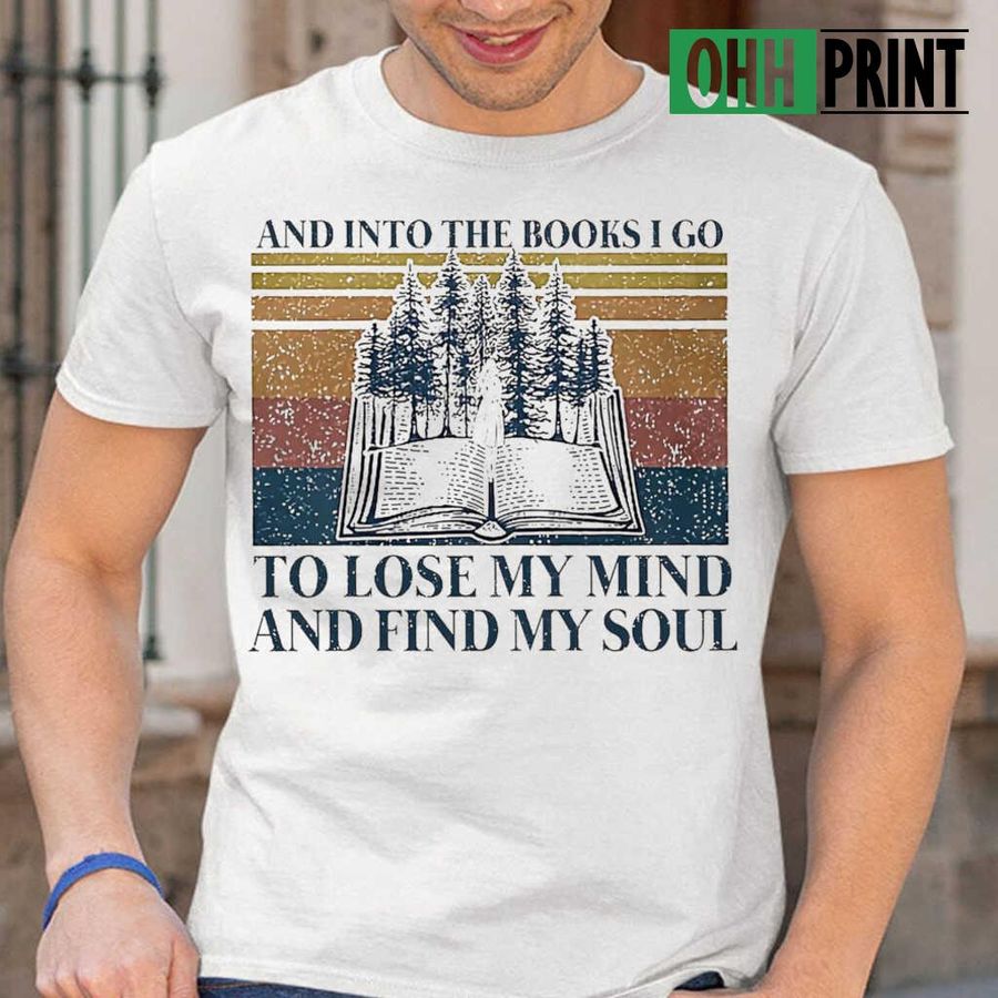 Into The Books To Lose My Mind And Find My Soul Vintage Retro Tshirts White
