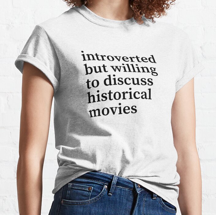 Introverted but willing to discuss historical movies Classic T-Shirt