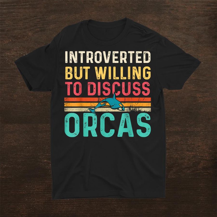 Introverted But Willing To Discuss Orcas Shirt