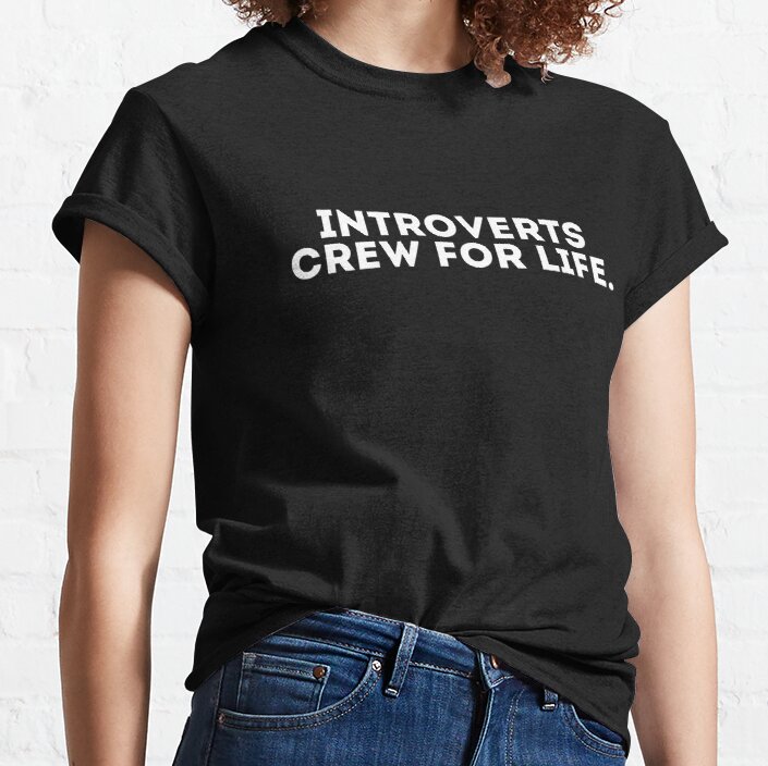 Introverts crew for life Classic T-Shirt