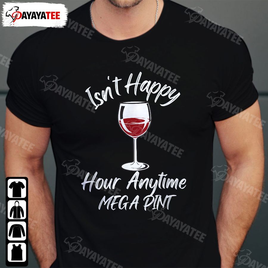 Isn’t Happy Hour Anytime Mega Pint Shirt Funny Saying