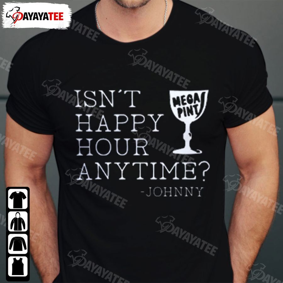 Isn’T Happy Hour Anytime Mega Pint Shirt Justice For Johnny