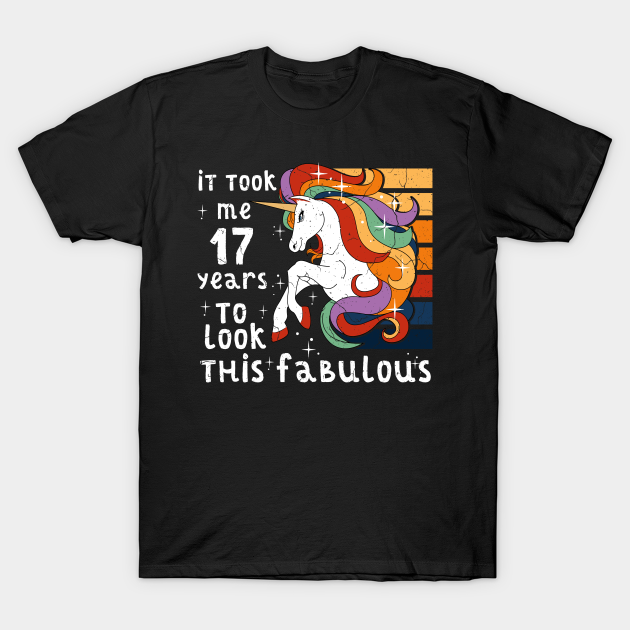 It Took 17 Years To Look This Fabulous Unicorn 17th Birthday T-shirt, Hoodie, SweatShirt, Long Sleeve