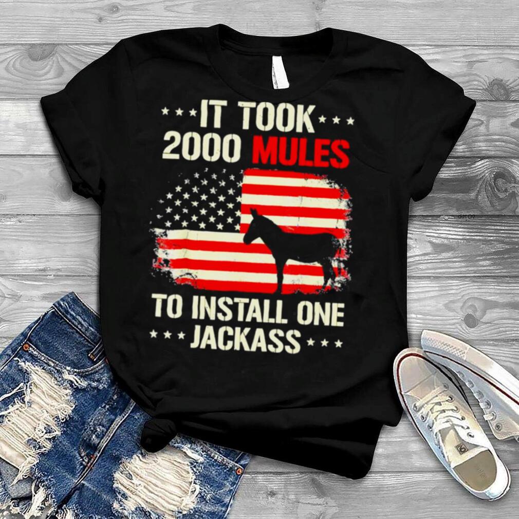 It Took 2000 Mules To Install One Jackass Shirt