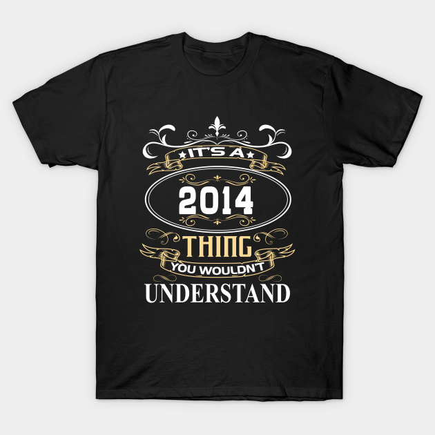 It's A 2014 Thing You Wouldn't Understand T-shirt, Hoodie, SweatShirt, Long Sleeve