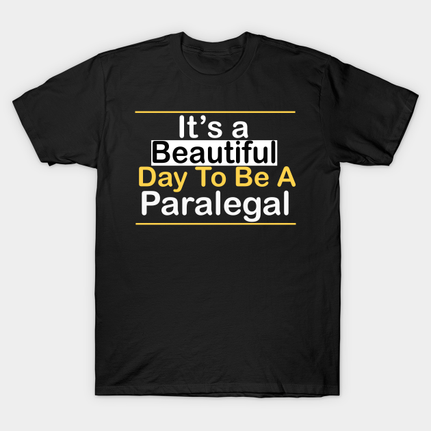 It's a beautiful day to be a Paralegal T-shirt, Hoodie, SweatShirt, Long Sleeve