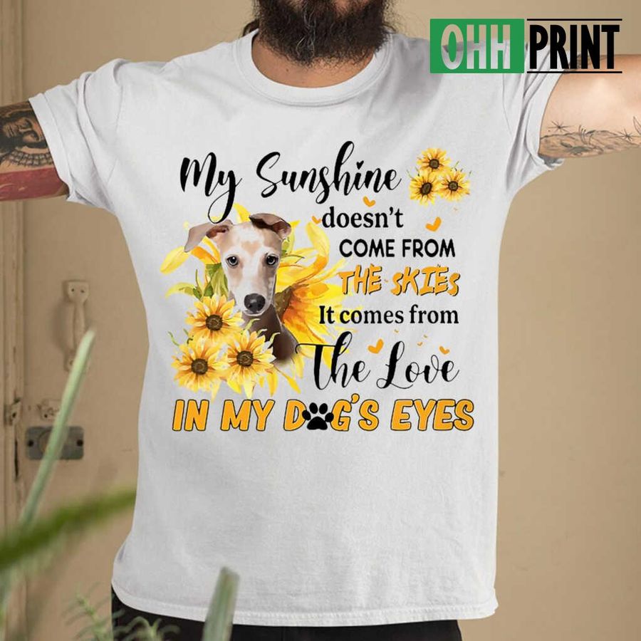 Italian Greyhound Gift My Sunshine In My Dog's Eyes T-shirts White