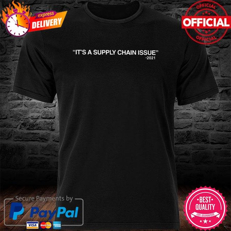 It's a supply chain issue 2021 t shirt