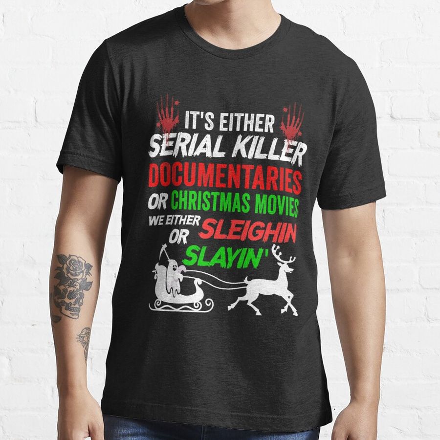 Its either serial killer documentaries or Christmas movies Essential T-Shirt