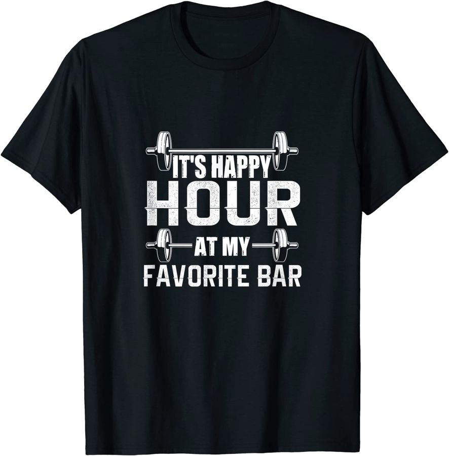It's Happy Hour At My Favorite Bar - Gym Graphic T shirt Tee