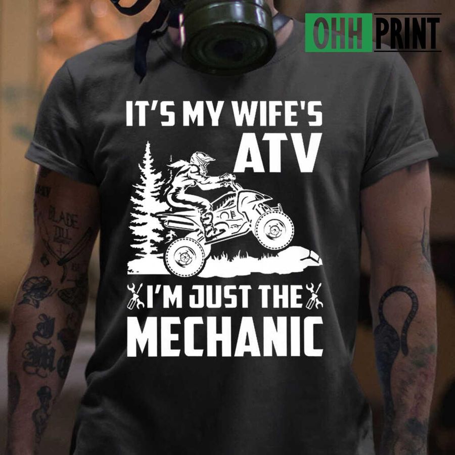 It's My Wife's Atv I'm Just The Mechanic T-shirts Black
