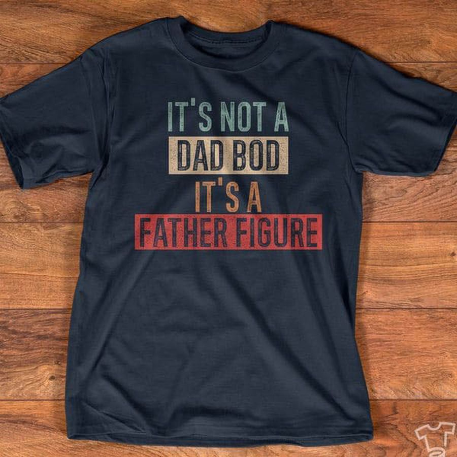 It's Not A Dad Bod It's A Father Figure, Dad Lover