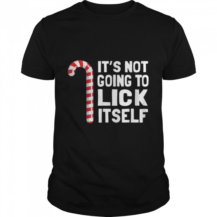 It's Not Going To Lick Itself Christmas Candy Cane T Shirt B07HRLP5GR