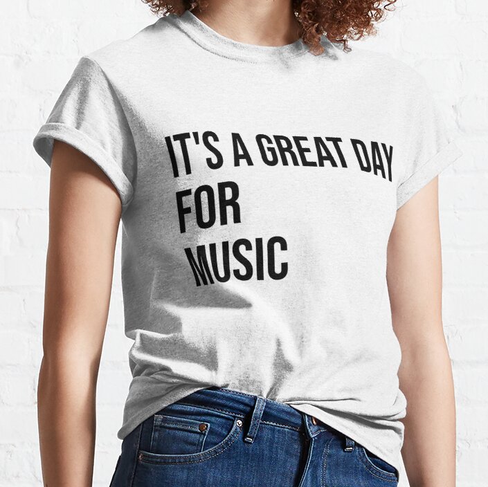 It's a Great Day for Music Classic T-Shirt