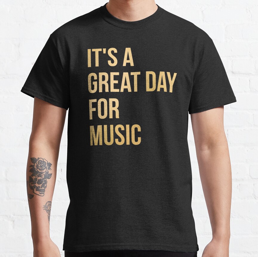 It's a Great Day for Music in Gold Classic T-Shirt