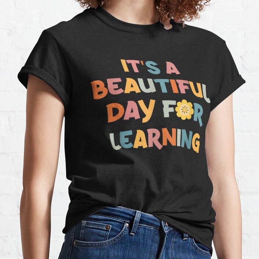 It's Beautiful Day For Learning Teacher Students Women Classic T-Shirt