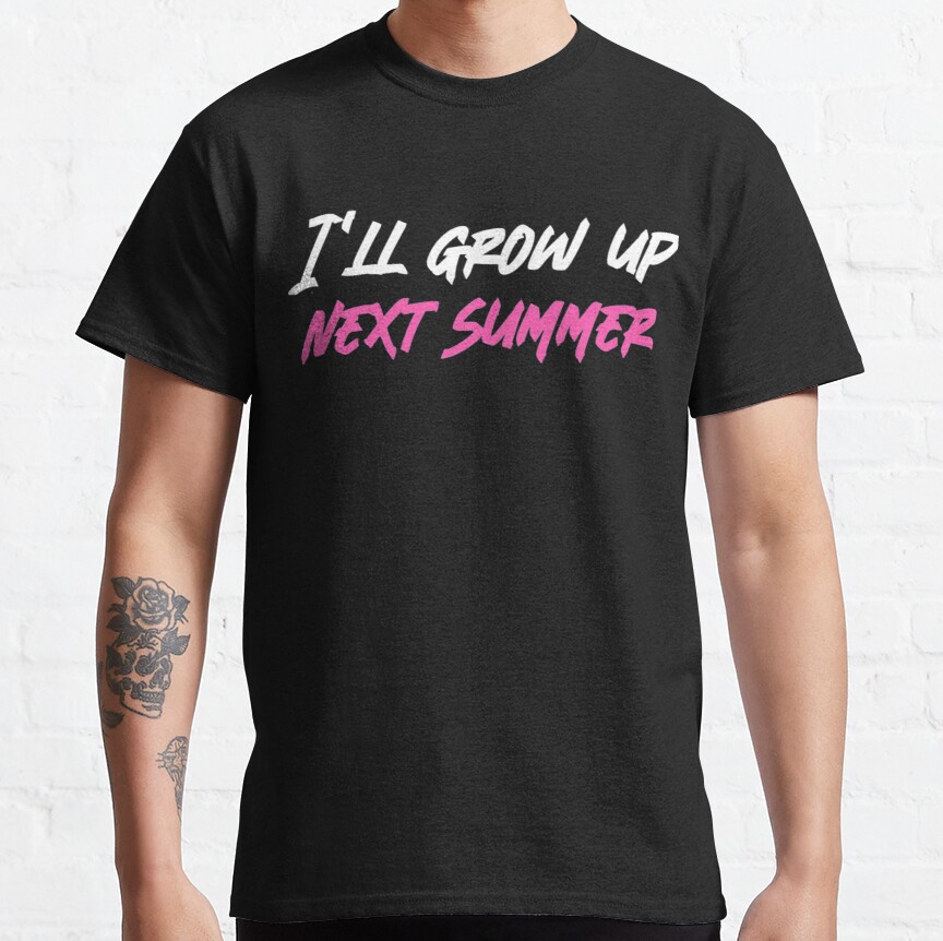 I'll grow up next summer Classic T-Shirt