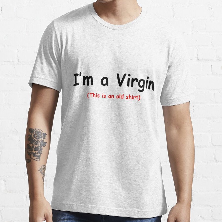 i'm a virgin this is an old shirt Essential T-Shirt