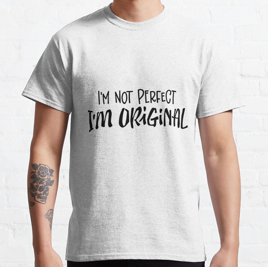 I'm not prerfect I'm originale Classic T-Shirt