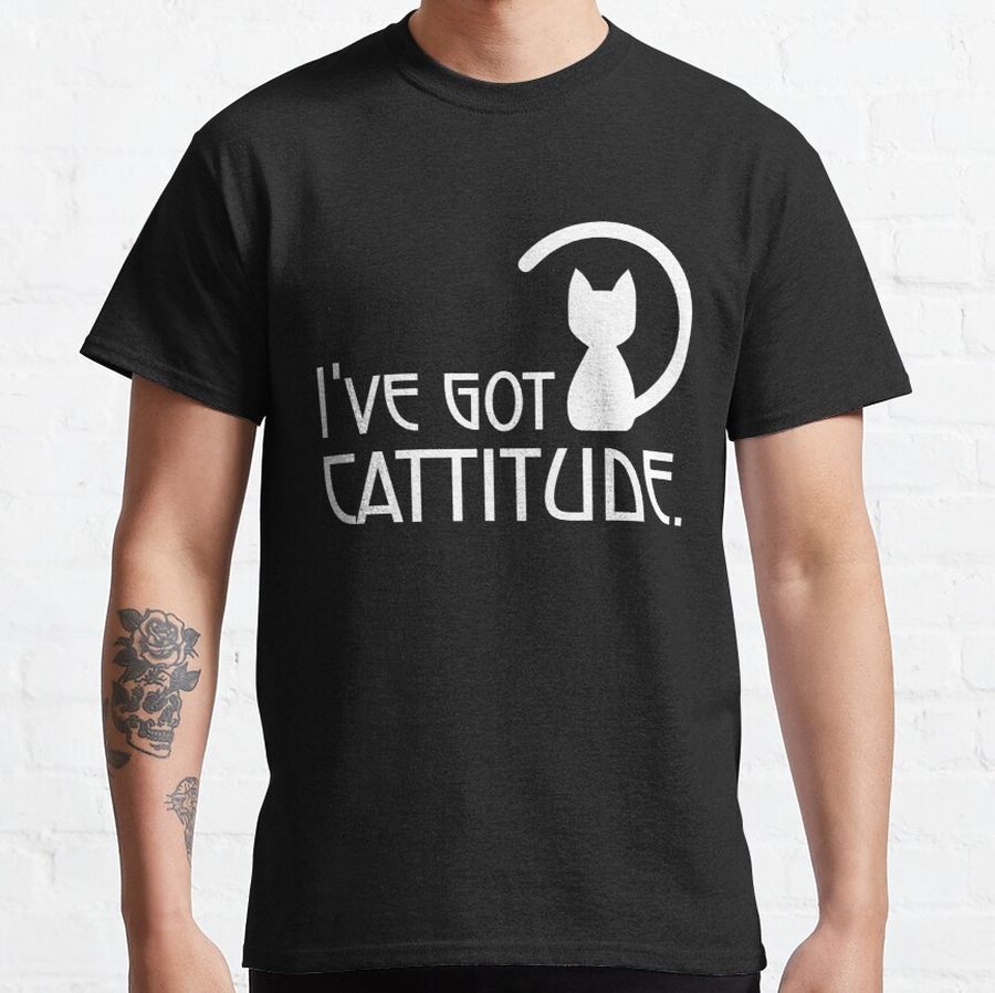 I've got cattitude ; cool cat puns Classic T-Shirt