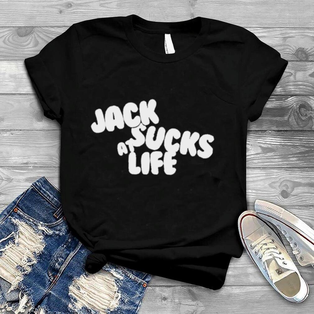 Jack Sucks At Life Shirt