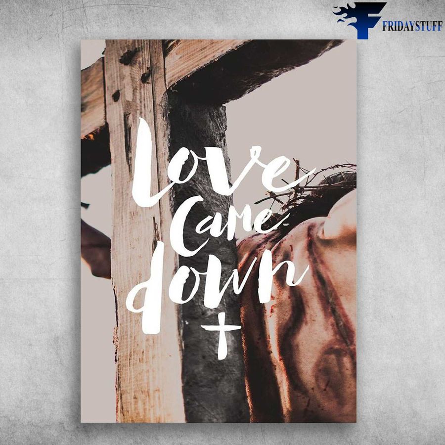 Jesus Cross Poster and Love Came Down, God Lover Poster