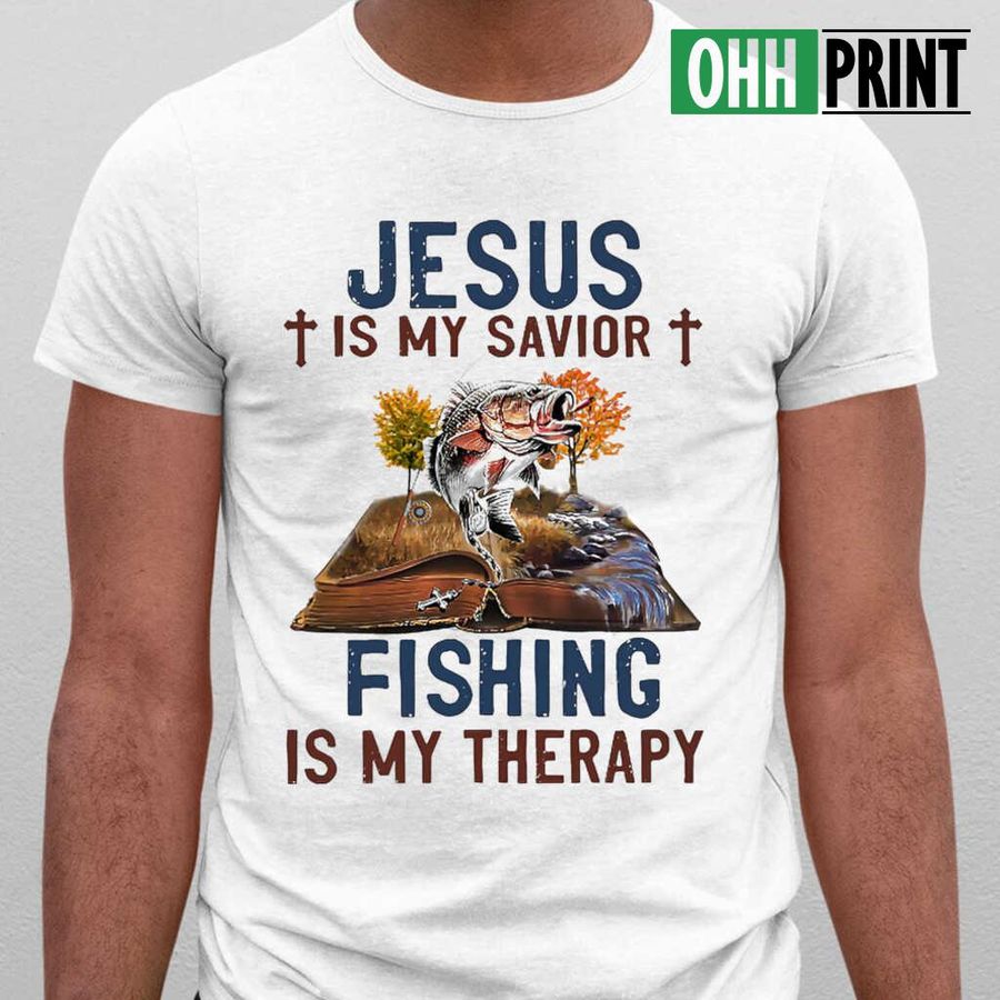 Jesus Is My Savior Fishing Is My Therapy T-shirts White