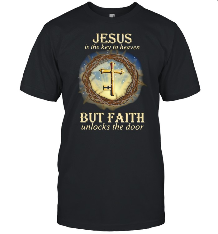 Jesus Is The Key To Heaven But Faith Unlocks The Door, Tshirt, Hoodie, Sweatshirt, Long Sleeve, Youth, funny shirts, gift shirts, Graphic Tee