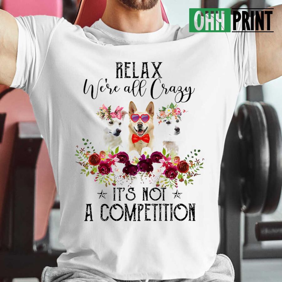 Jindo Lover Relax We're All Crazy It's Not A Competition Flower T-shirts White