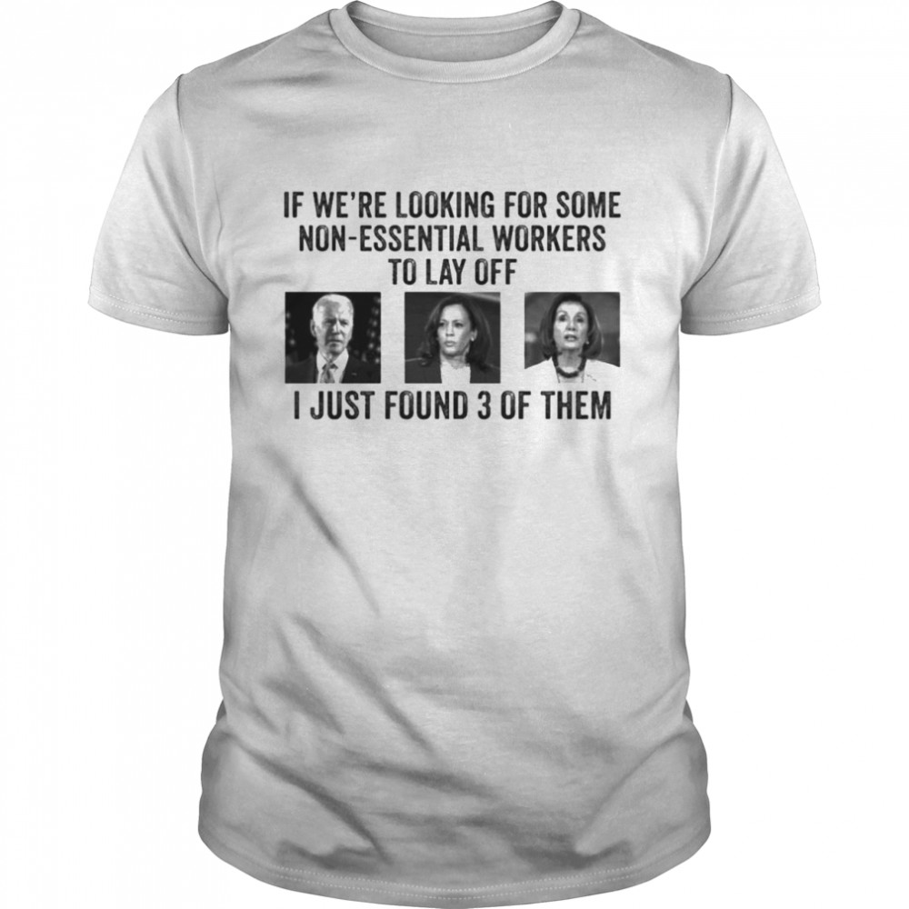 Joe Biden And Kamala Harris Jill And Biden If Were Looking For Some Non Essential Shirt, Tshirt, Hoodie, Sweatshirt, Long Sleeve, Youth, funny shirts