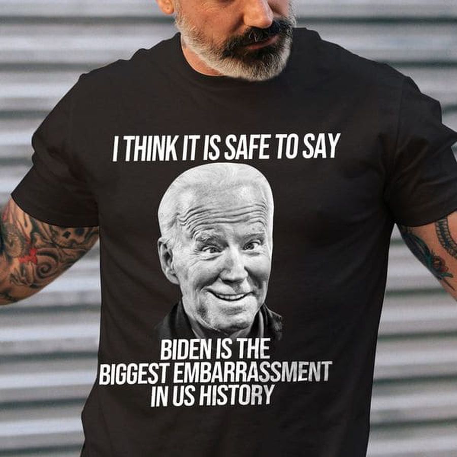 Joe Biden, I Think It Safe To Say Biden Is The Biggest Embarrassment In US History
