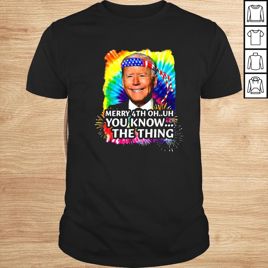 Joe Biden Merry 4th oh uh you know the thing 4th Of July shirt
