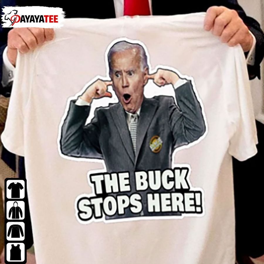 Joe Biden The Buck Stops Here Shirt Anti Joe Biden