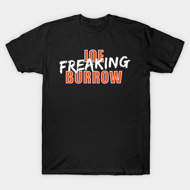 Joe Freaking Burrow T-shirt, Hoodie, SweatShirt, Long Sleeve