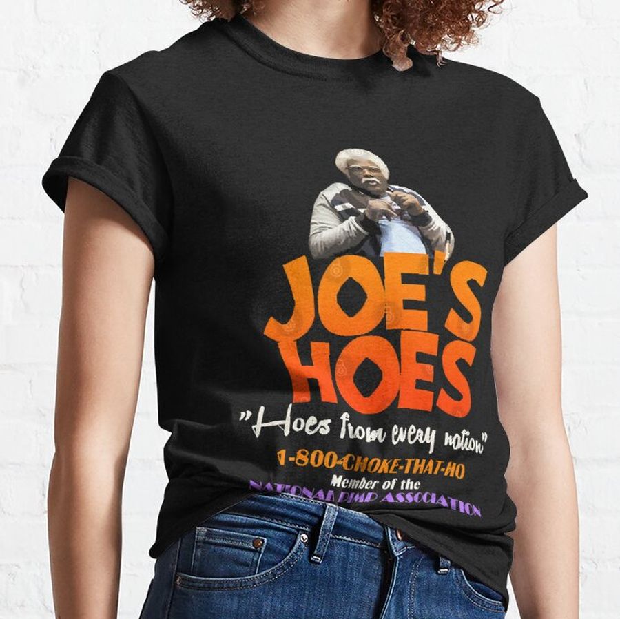 Joe's Hoes from the MADEA films  Classic T-Shirt
