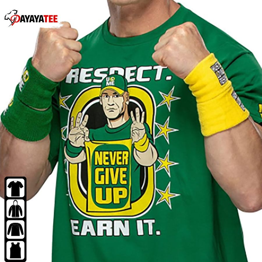 John Cena Respect Earn It Never Give Up Shirt Wwe
