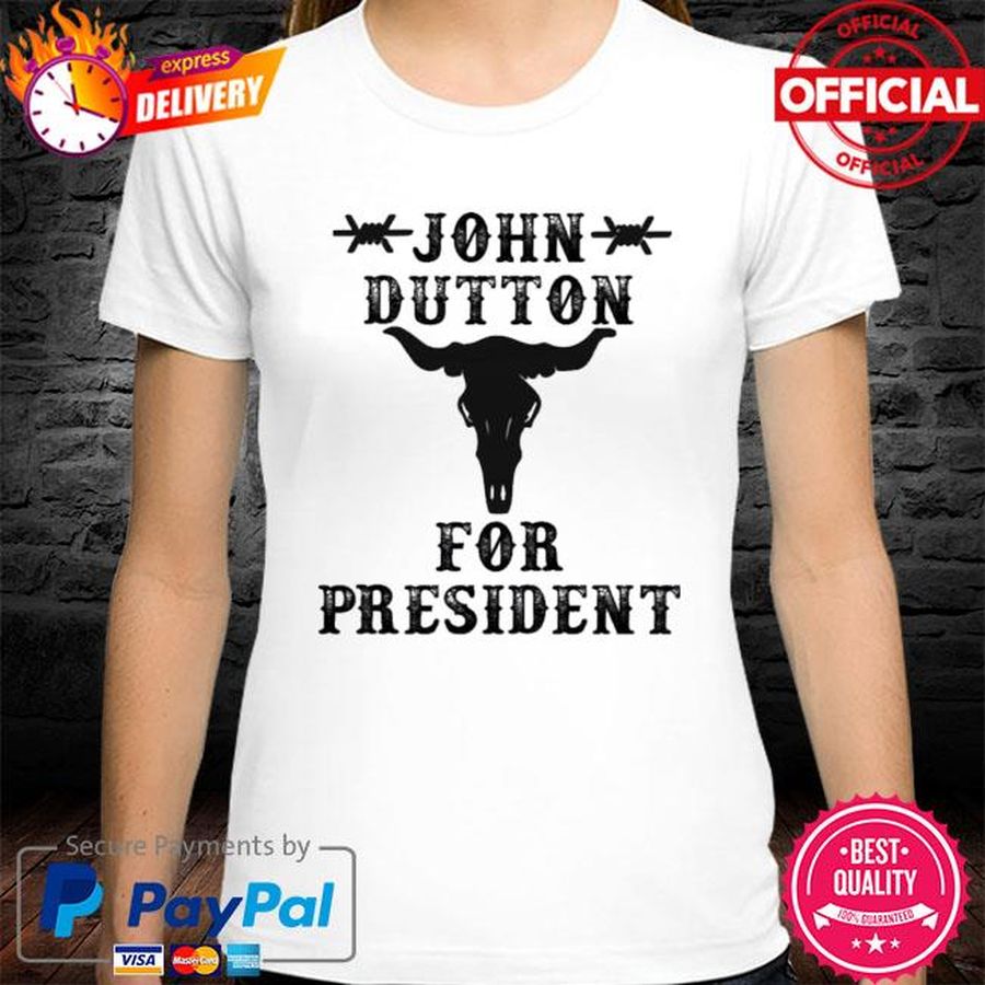 John dutton for President Tee shirt