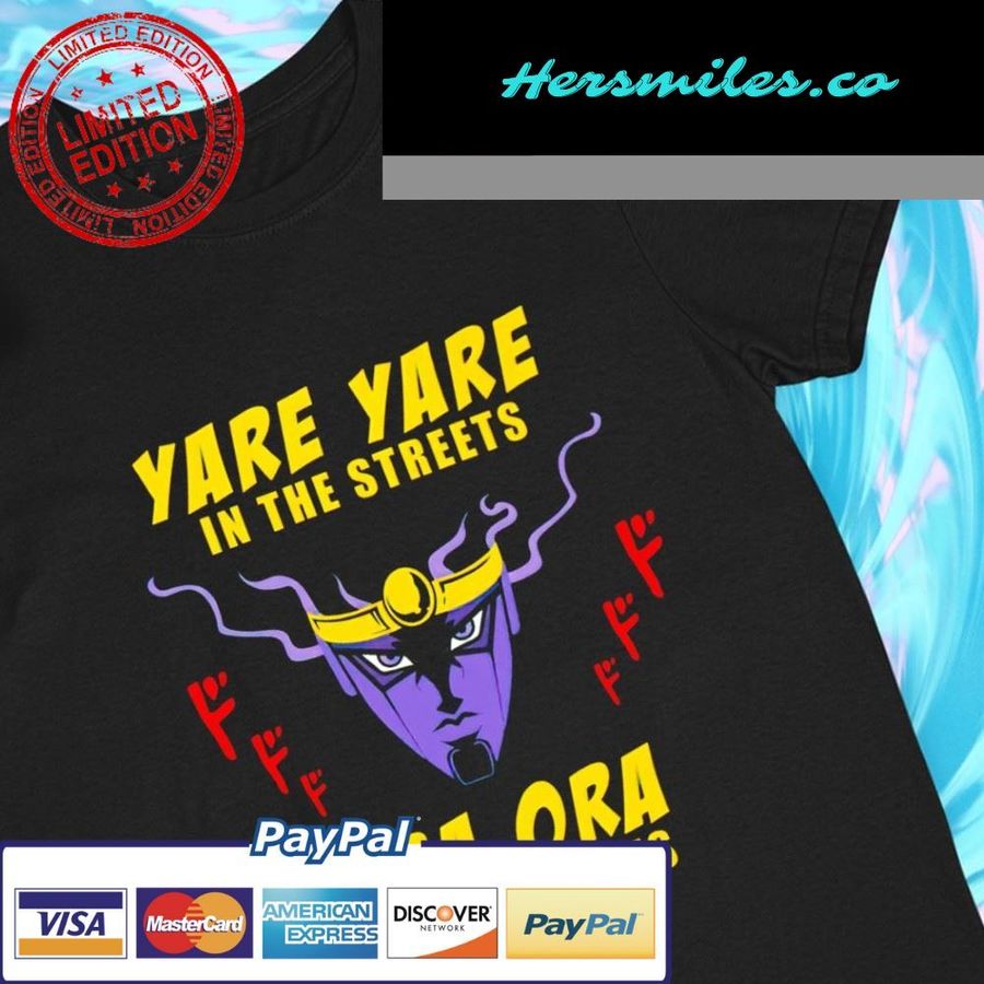 Jojo's Yare Yare In The Streets Ora Ora In The Sheets funny T-shirt