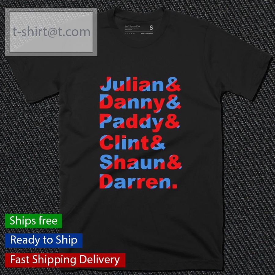 Julian And Danny And Paddy And Clint And Shaun And Darren T-shirt