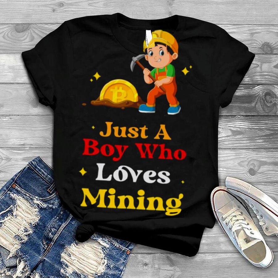 Just A Boy Who Loves Mining shirt