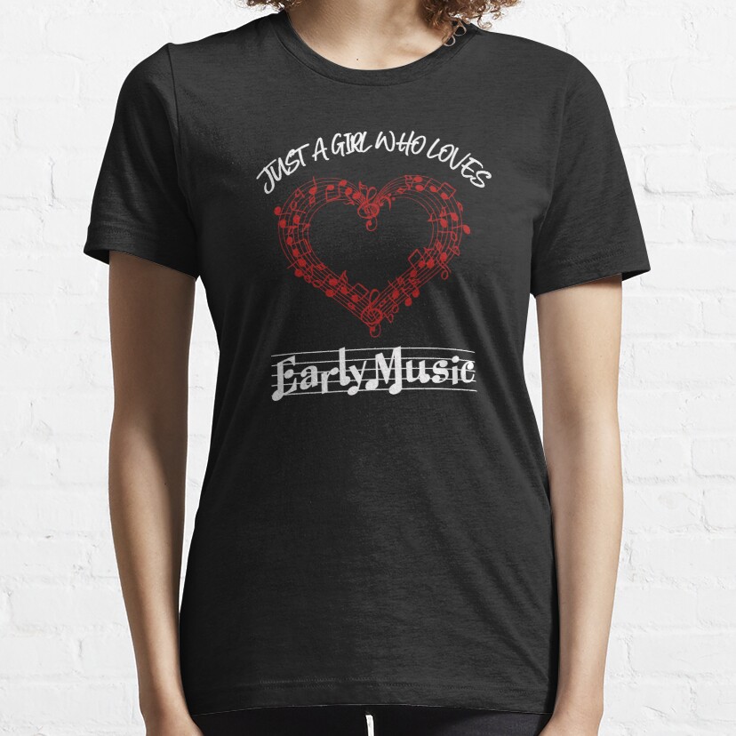 Just A Girl Who Loves Early Music Essential T-Shirt